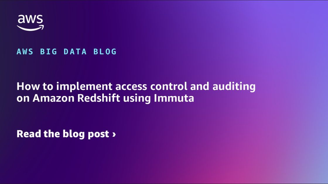 如何在 Amazon Redshift 上使用 Immuta 实施访问控制和审计 大数据博客